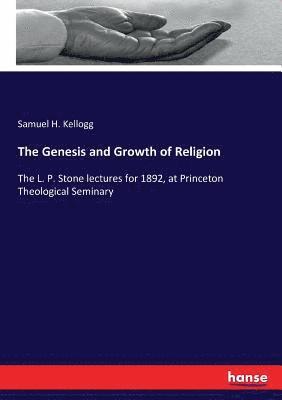 Samuel H Kellogg, Samuel H. Kellogg - Genesis and Growth of Religion, Häftad