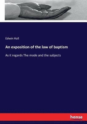 Edwin Hall - exposition of the law of baptism, Häftad