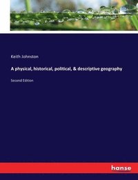bokomslag physical, historical, political, & descriptive geography