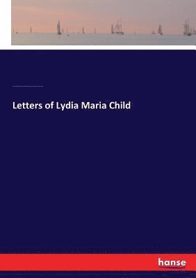 John Greenleaf Whittier, Harriet Winslow Sewall, Wendell Phillips, Lydia Maria Child - Letters of Lydia Maria Child, Häftad