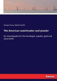 bokomslag The American watchmaker and jeweler