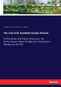 bokomslag The trial of Sir Archibald Gordon Kinloch