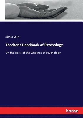 James Sully - Teacher's Handbook of Psychology, Häftad