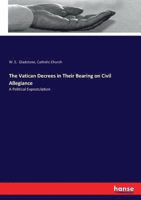 bokomslag The Vatican Decrees in Their Bearing on Civil Allegiance