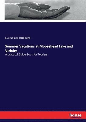 Summer Vacations at Moosehead Lake and Vicinity 1