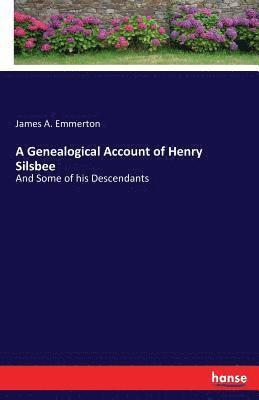 A Genealogical Account of Henry Silsbee 1