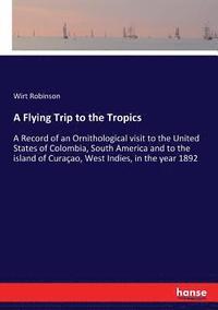 bokomslag A Flying Trip to the Tropics