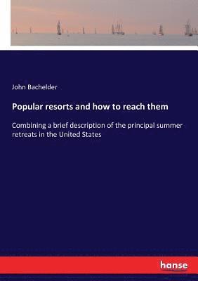 John B Bachelder, John Bachelder - Popular resorts and how to reach them, Häftad