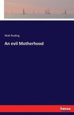 bokomslag An evil Motherhood