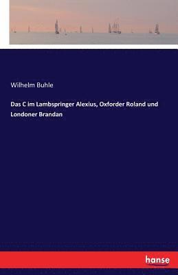 bokomslag Das C im Lambspringer Alexius, Oxforder Roland und Londoner Brandan