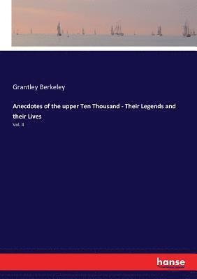 bokomslag Anecdotes of the upper Ten Thousand - Their Legends and their Lives