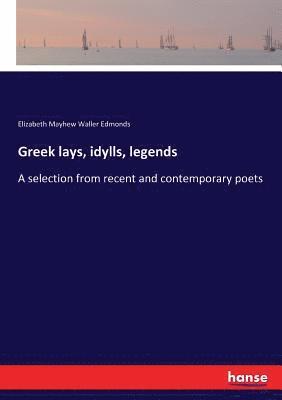 Greek lays, idylls, legends 1