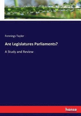 Are Legislatures Parliaments? 1