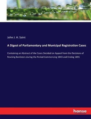 A Digest of Parliamentary and Municipal Registration Cases 1