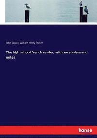 bokomslag The high school French reader, with vocabulary and notes