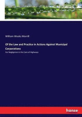 William Weeks Morrill - Of the Law and Practice in Actions Against Municipal Corporations, Häftad