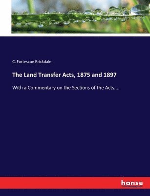 The Land Transfer Acts, 1875 and 1897 1