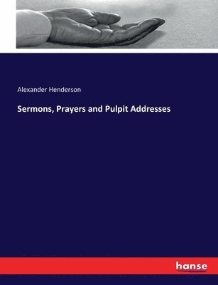 Sermons, Prayers and Pulpit Addresses 1