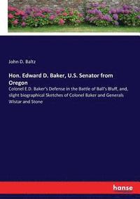 bokomslag Hon. Edward D. Baker, U.S. Senator from Oregon