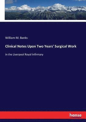 Clinical Notes Upon Two Years' Surgical Work 1