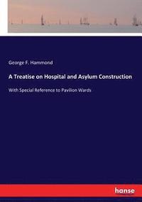 bokomslag A Treatise on Hospital and Asylum Construction