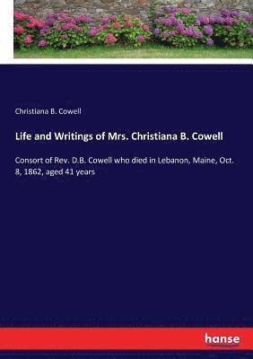 Life and Writings of Mrs. Christiana B. Cowell 1