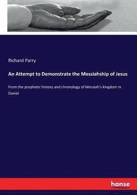 An Attempt to Demonstrate the Messiahship of Jesus 1