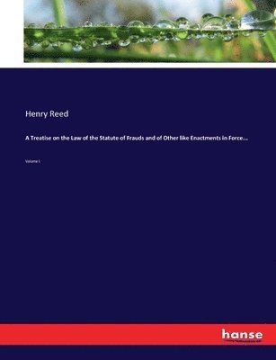 Henry Reed - Treatise on the Law of the Statute of Frauds and of Other like Enactments in Force..., Häftad