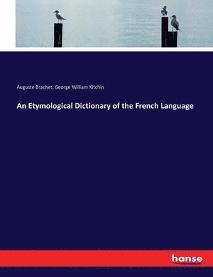 An Etymological Dictionary of the French Language 1