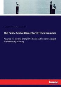 bokomslag The Public School Elementary French Grammar