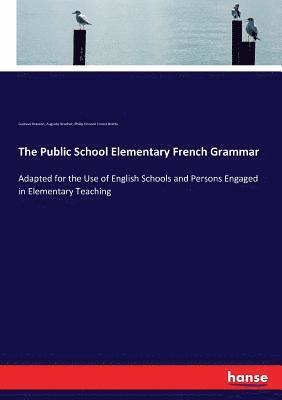 Gustave Masson, Auguste Brachet, Philip Honoré Ernest Brette - Public School Elementary French Grammar, Häftad