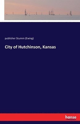 Publisher Stumm (Ewing), publisher Stumm (Ewing) - City of Hutchinson, Kansas, Häftad