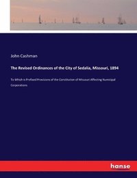 bokomslag The Revised Ordinances of the City of Sedalia, Missouri, 1894