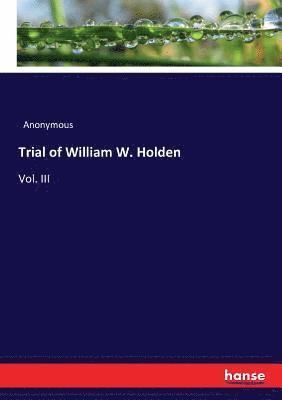 Trial of William W. Holden 1
