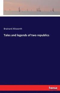 bokomslag Tales and legends of two republics