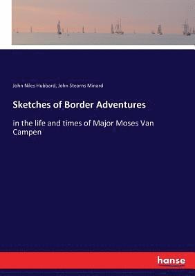 John Niles Hubbard, John Stearns Minard - Sketches of Border Adventures, Häftad