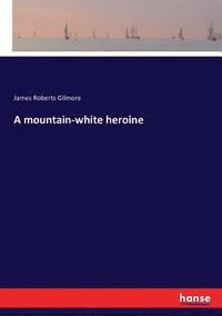 bokomslag A mountain-white heroine