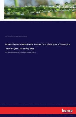 bokomslag Reports of cases adjudged in the Superior Court of the State of Connecticut