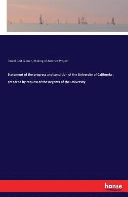 Statement of the progress and condition of the University of California