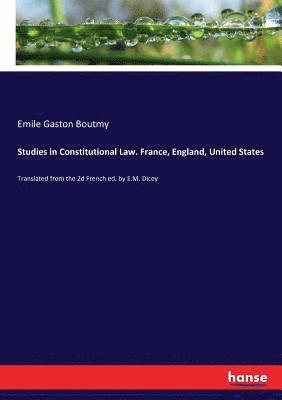 Studies in Constitutional Law. France, England, United States 1
