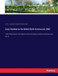 bokomslag Cases Decided on the British North America Act, 1867