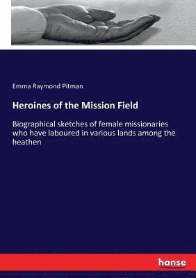 Emma Raymond Pitman - Heroines of the Mission Field, Häftad