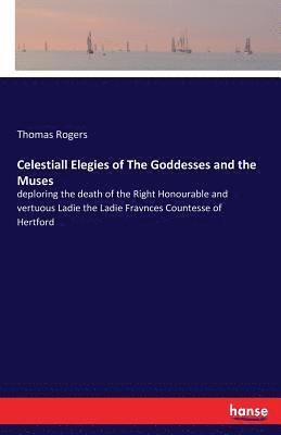 Celestiall Elegies of The Goddesses and the Muses 1