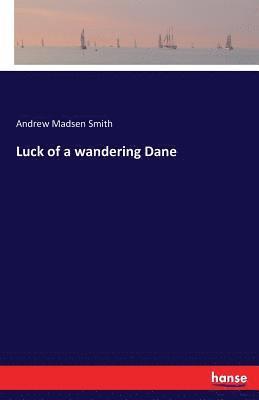 Luck of a wandering Dane 1