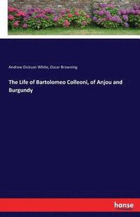 bokomslag The Life of Bartolomeo Colleoni, of Anjou and Burgundy