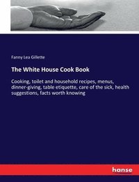bokomslag The White House Cook Book