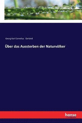 Georg Karl Cornelius Gerland - Über das Aussterben der Naturvölker, Häftad