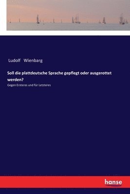 bokomslag Soll die plattdeutsche Sprache gepflegt oder ausgerottet werden?