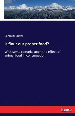 Is flour our proper food? 1
