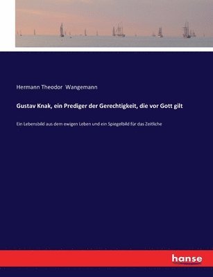 bokomslag Gustav Knak, ein Prediger der Gerechtigkeit, die vor Gott gilt